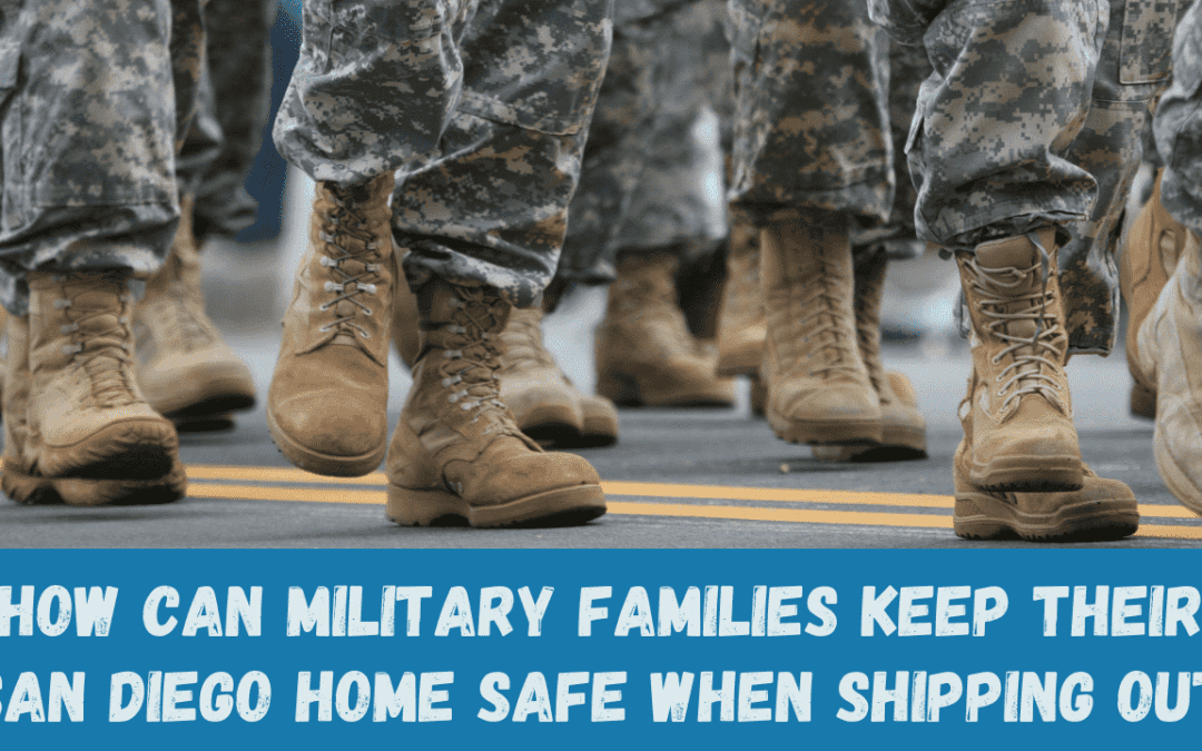 How Can Military Families Keep their San Diego Home Safe When Shipping Out