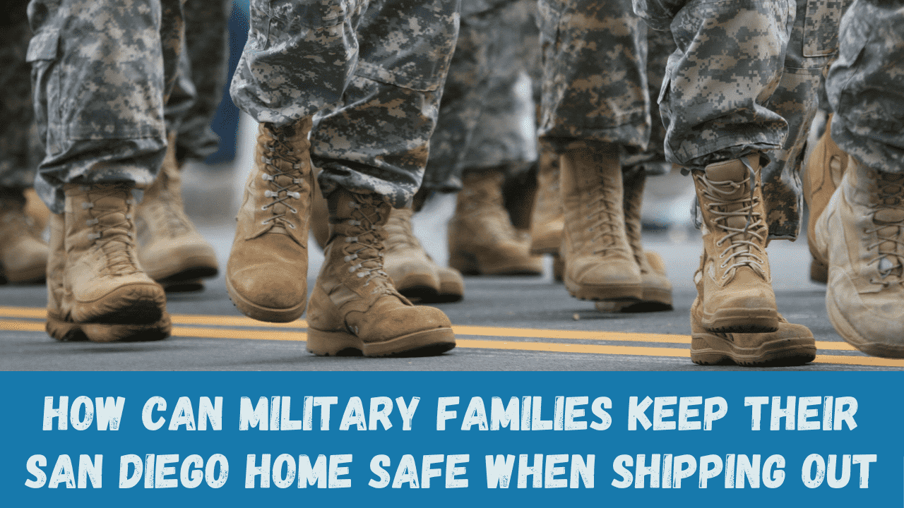 How Can Military Families Keep their San Diego Home Safe When Shipping Out