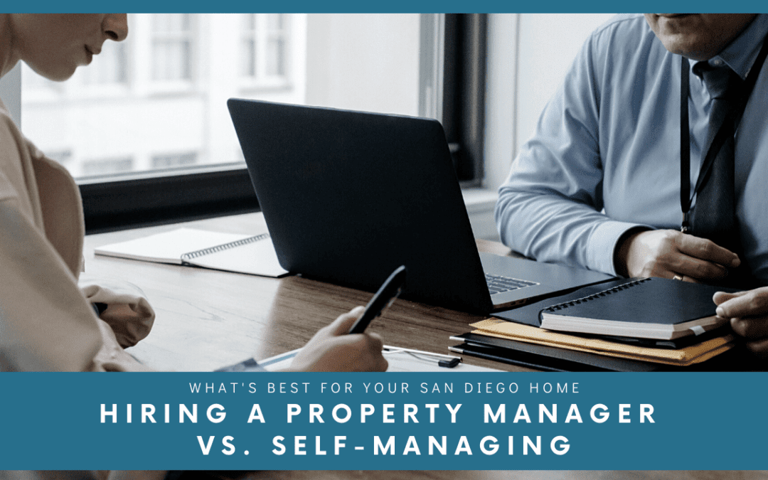 Hiring a Property Manager vs. Self-Managing – What’s Best for Your San Diego Home