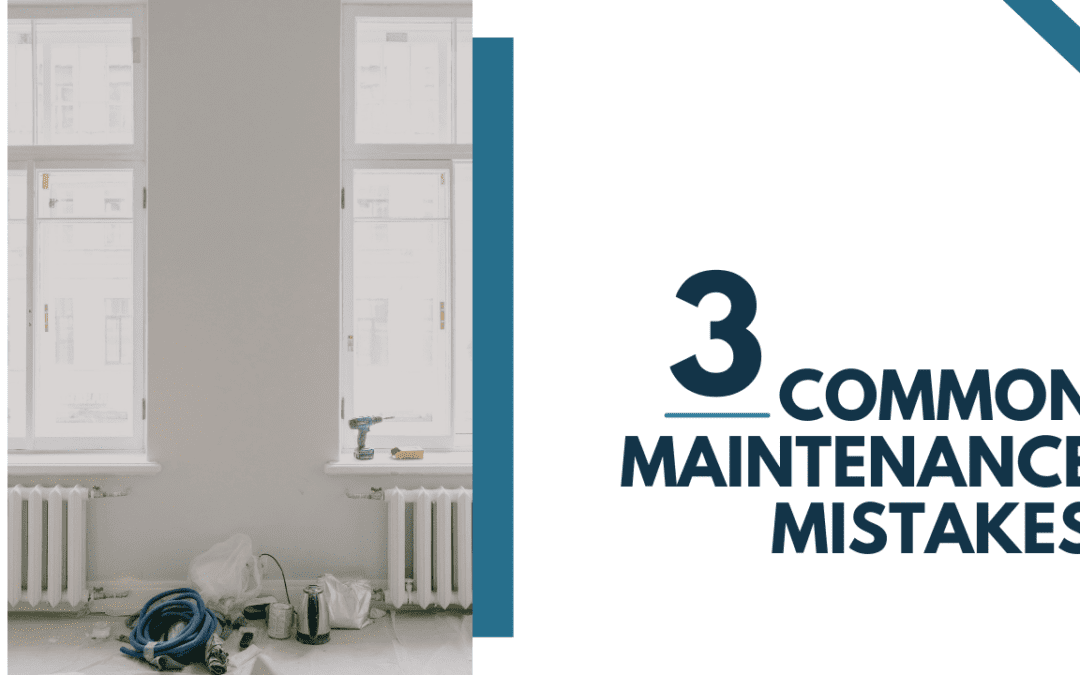 3 Common Maintenance Mistakes & How to Avoid Them – San Diego Property Management Advice