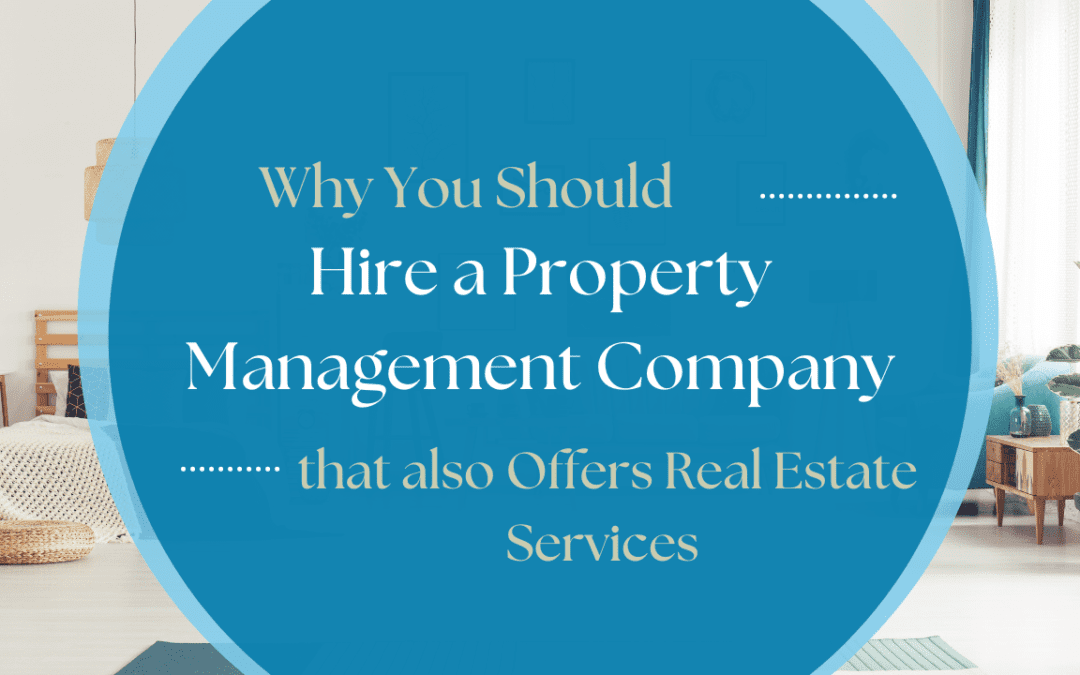 Why You Should Hire a San Diego Property Management Company that also Offers Real Estate Services