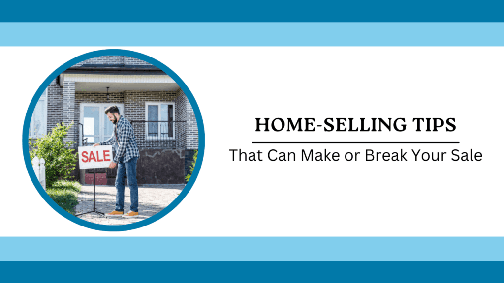 Home-Selling Tips That Can Make or Break Your Sale - Article Banner