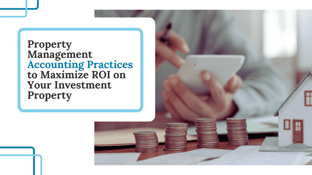 Property Management Accounting Practices to Maximize ROI on Your Investment Property - Article Banner