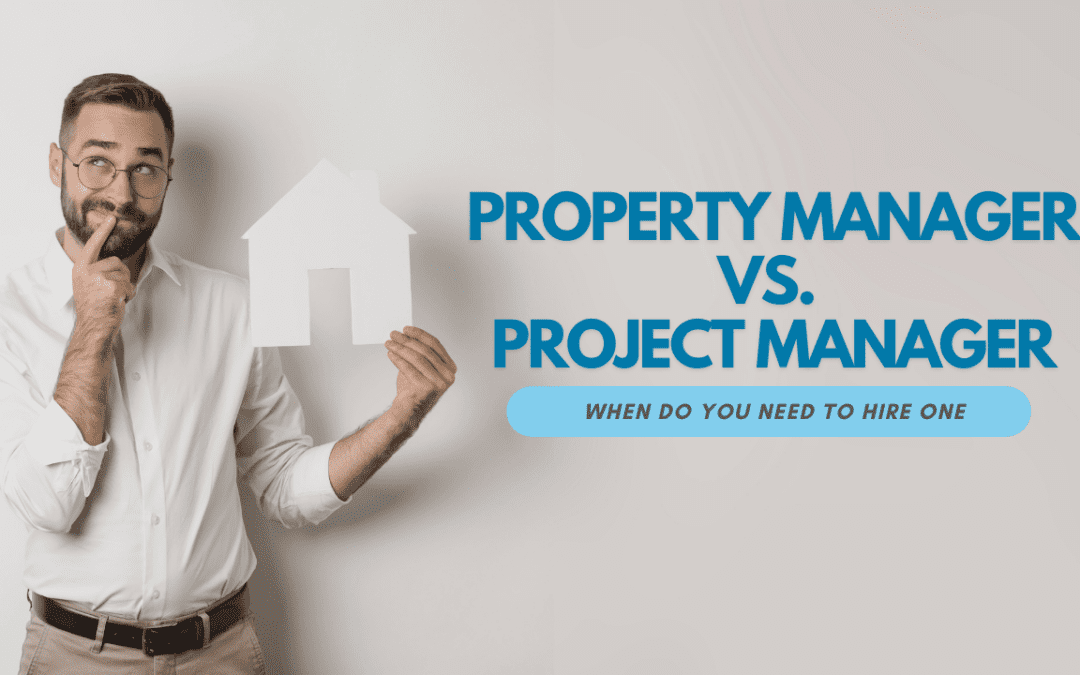 Property Manager vs. Project Manager – When Do You Need to Hire One
