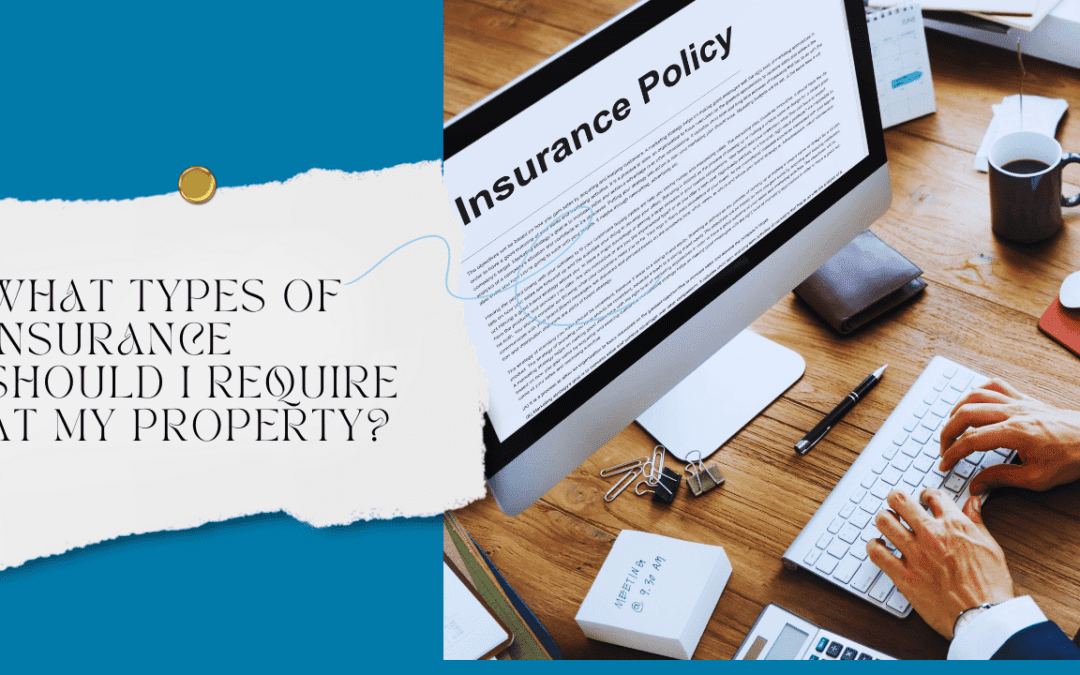 What Types of Insurance Should I Require at My Property?