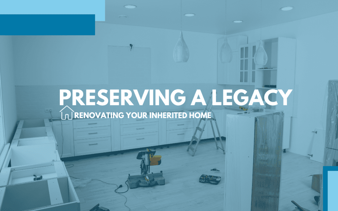 Preserving a Legacy: Renovating Your Inherited San Diego Home