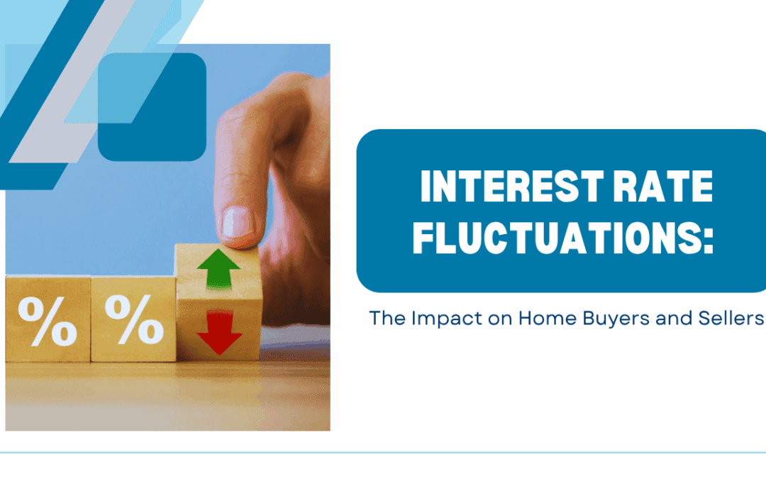 Interest Rate Fluctuations: The Impact on Home Buyers and Sellers