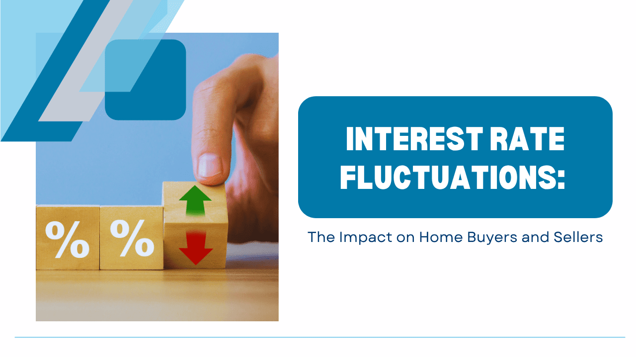 Interest Rate Fluctuations: The Impact on Home Buyers and Sellers