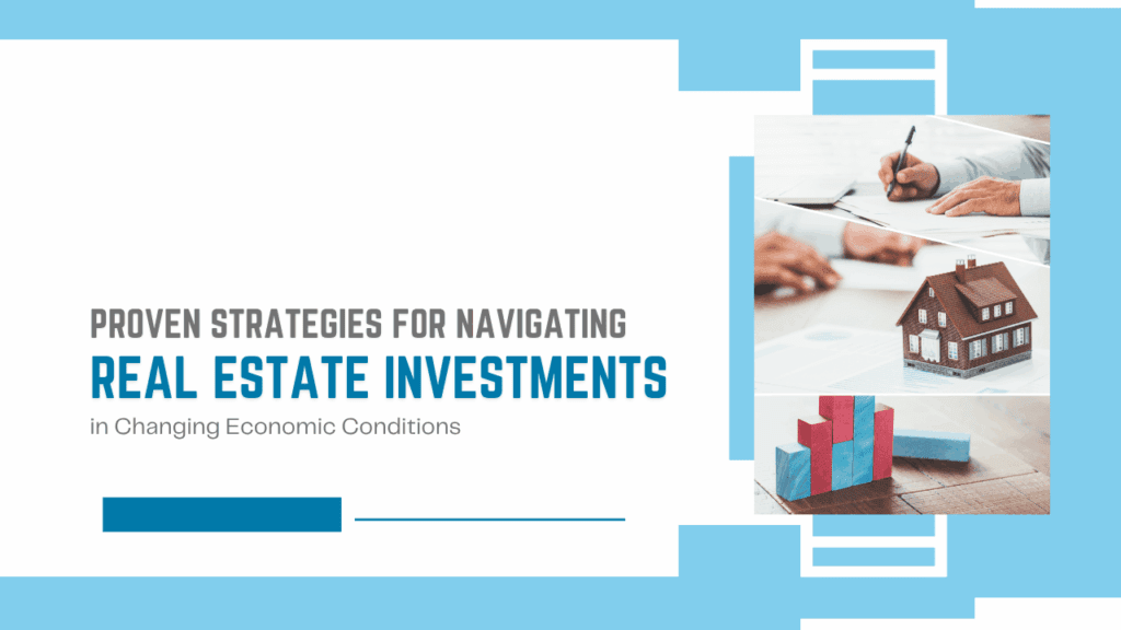 Proven Strategies for Navigating Real Estate Investments in Changing Economic Conditions - Article Banner