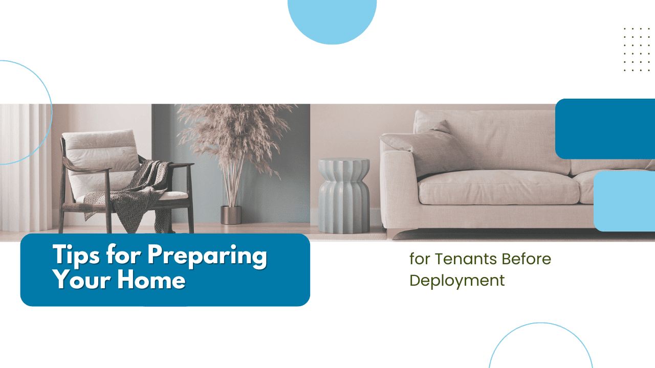 Tips for Preparing Your Home for Tenants Before Deployment