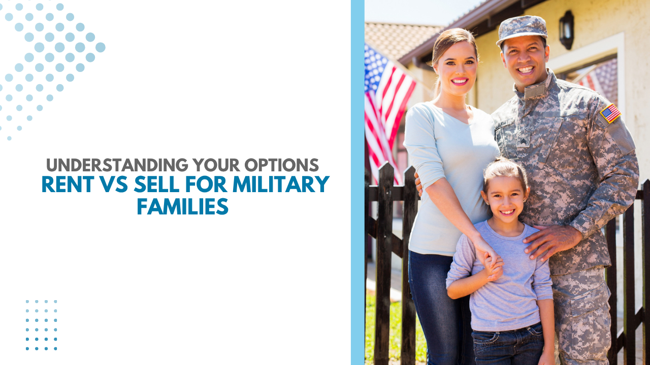 Understanding Your Options: Rent vs Sell for Military Families